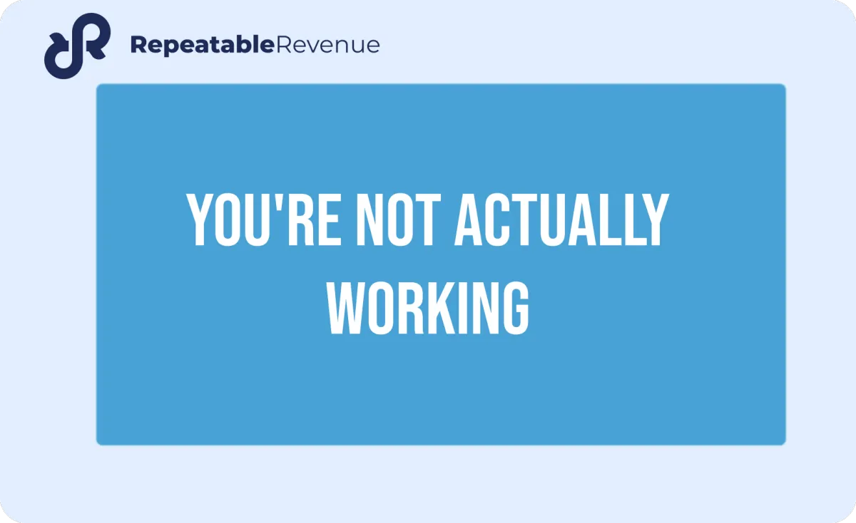 You're not actually working