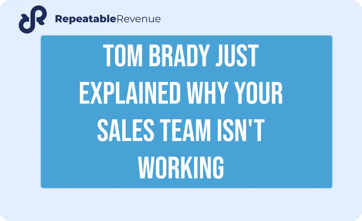 Tom Brady just explained why your sales team isn't working
