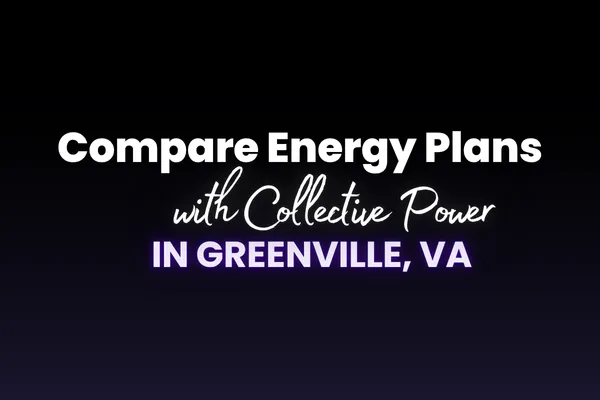 Compare Energy Plans in Greenville, VA and Lower Your Electric Bill