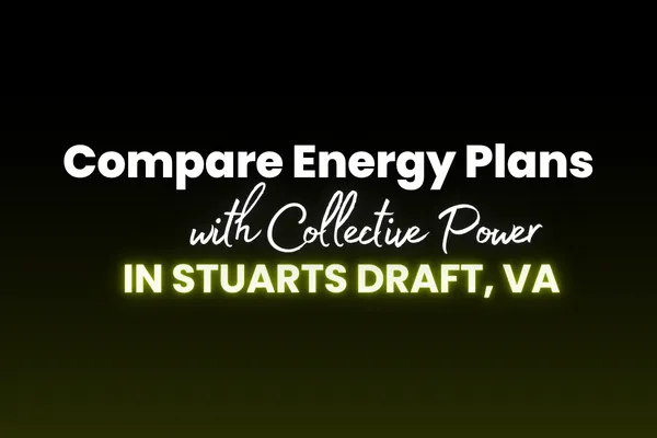 Compare Energy Plans in Stuarts Draft to Lower Your Monthly Bill