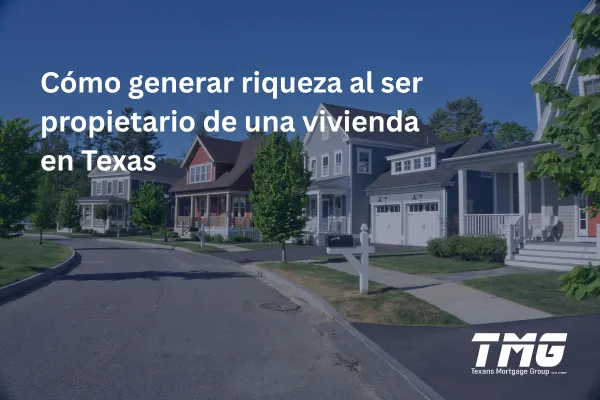 Cómo generar riqueza al ser propietario de una vivienda en Texas