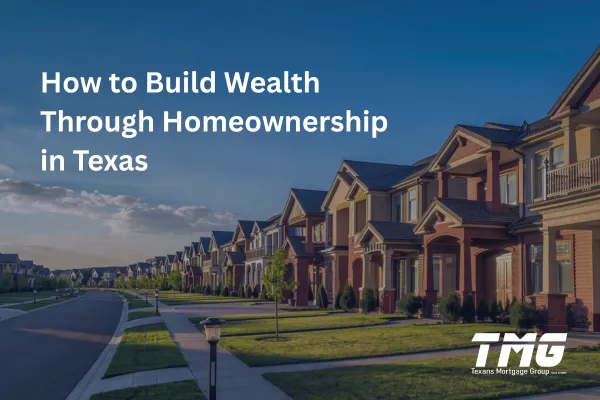 How to Build Wealth Through Homeownership in Texas