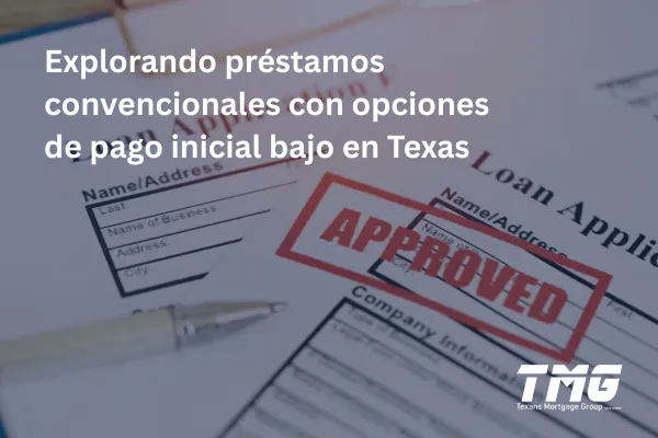 Explorando préstamos convencionales con opciones de pago inicial bajo en Texas