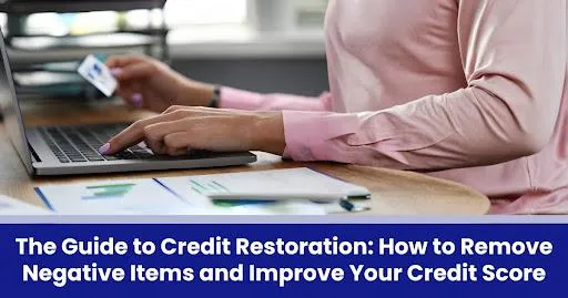 The Guide to Credit Restoration: How to Remove Negative Items and Improve Your Credit Score