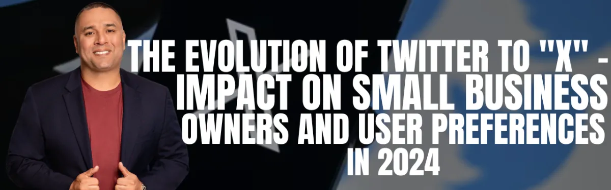 The Evolution of Twitter to "X" - Impact on Small Business Owners and User Preferences in 2024