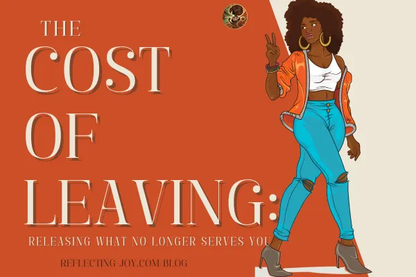 The Cost of Leaving: Releasing What No Longer Serves You


