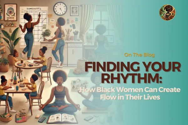 Finding Your Rhythm: How Black Women Can Create Flow in Their Lives