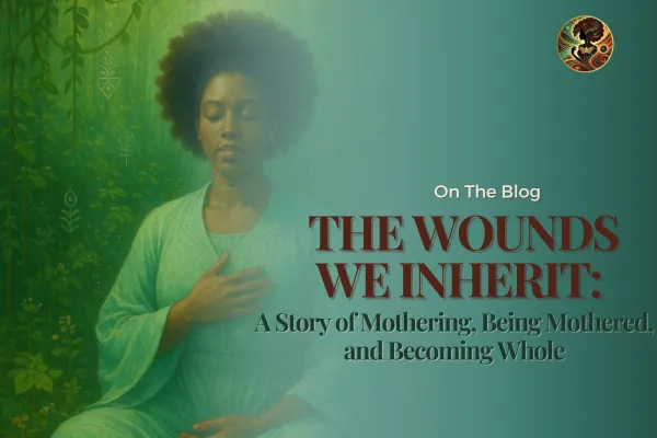 The Wounds We Inherit: A Story of Mothering, Being Mothered, and Becoming Whole