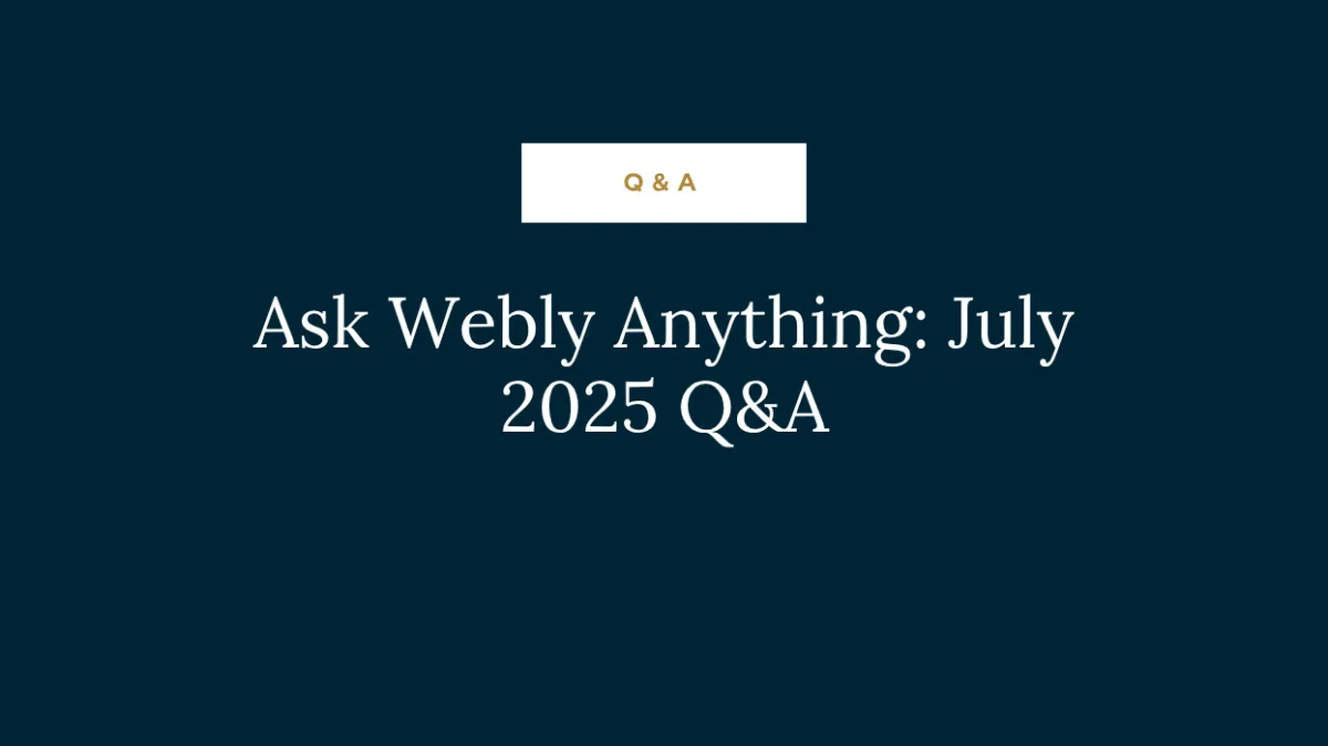 Ask Webly Anything: July 2025 Q&A