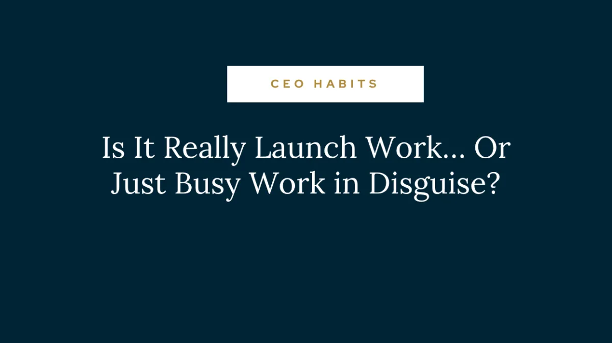 launch work vs busy work