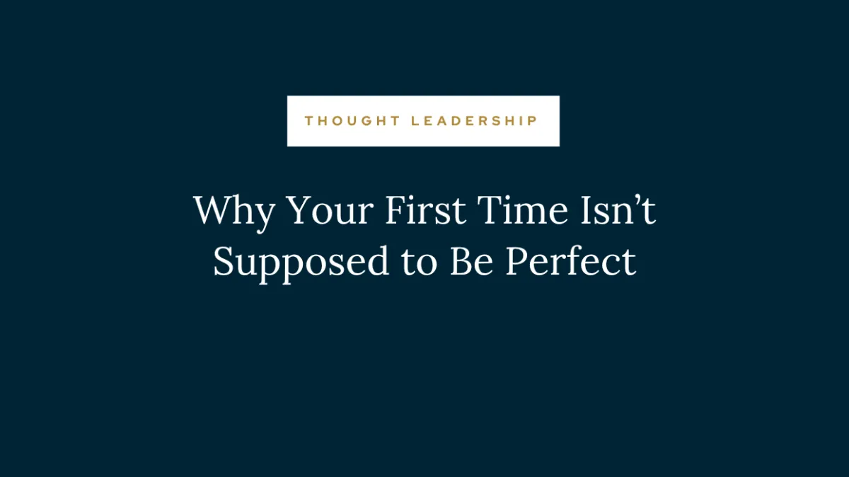 Why Your First Time Isn’t Supposed to Be Perfect