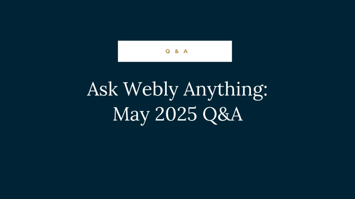Ask Webly Anything: May 2025 Q&A