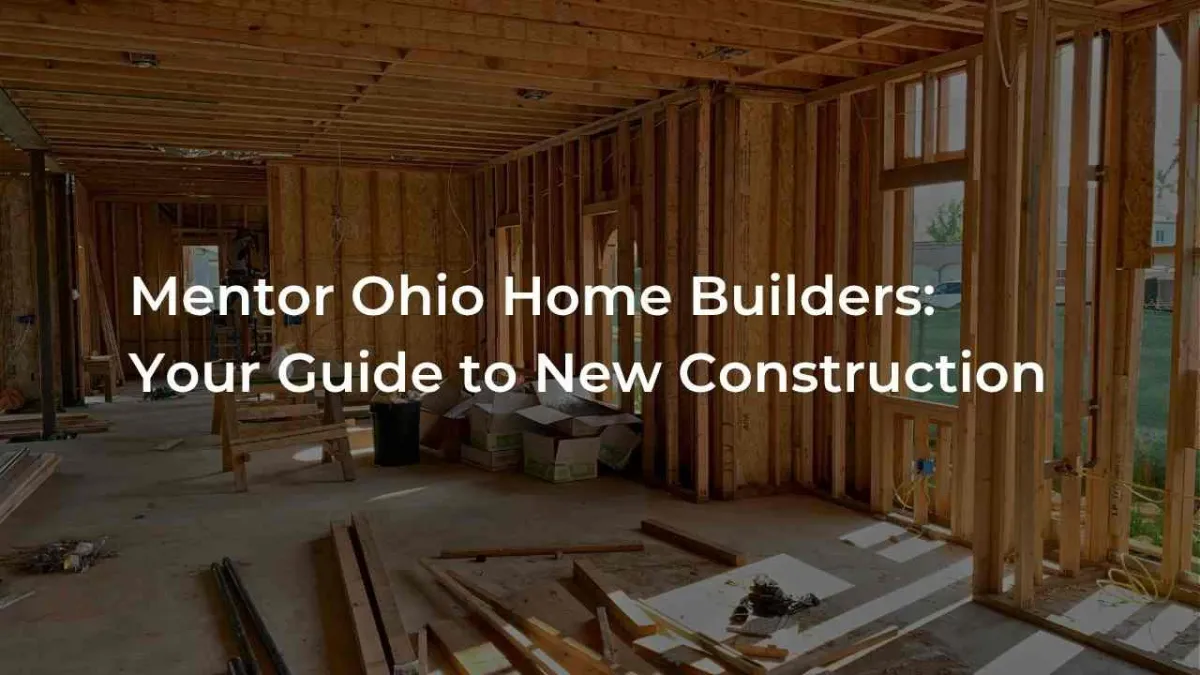 Mentor Ohio Home Builders: Your Guide to New Construction
