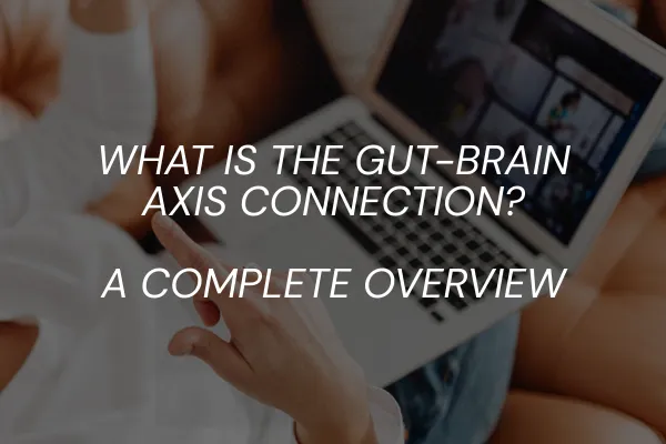What Is the Gut-Brain Axis Connection? A Complete Overview