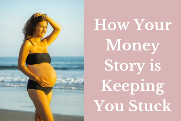 002 How Your Money Story is Keeping You Stuck Blog