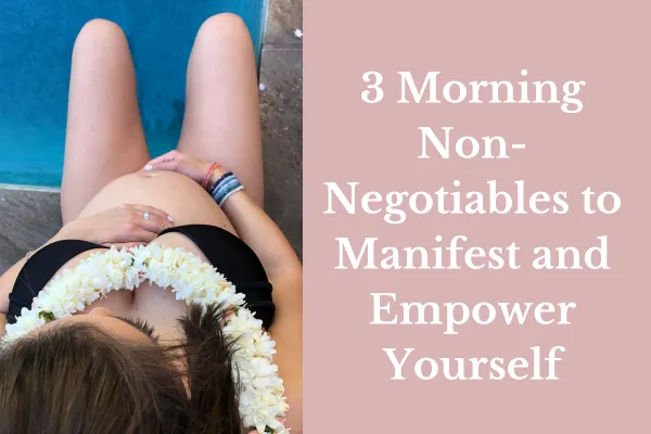 003 Morning Non-Negotiables to Manifest and Empower Yourself