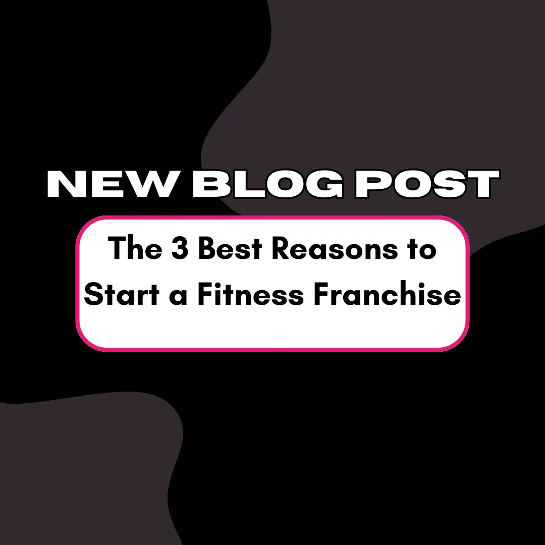 The 3 Best Reasons to Start a Fitness Franchise
