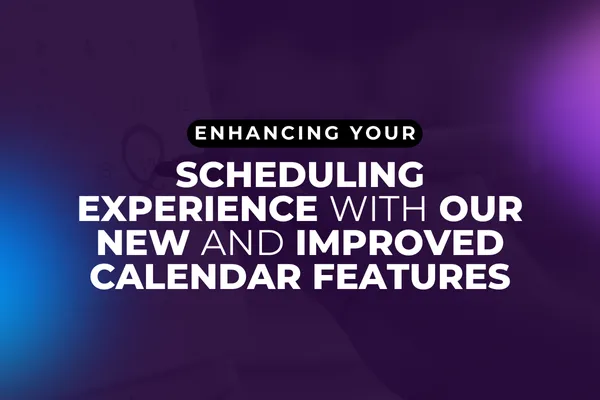 Enhancing Your Scheduling Experience with Our New and Improved Calendar Features