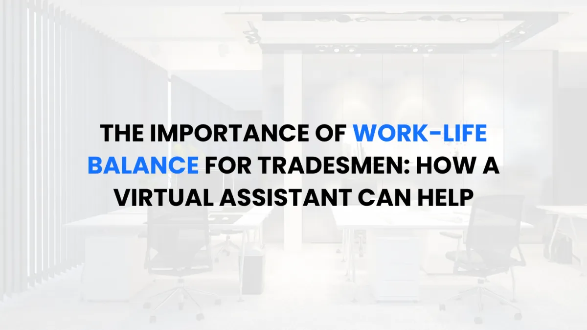 The Importance of Work-Life Balance for Tradesmen: How a Virtual Assistant Can Help