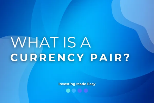 What is a Currency Pair?