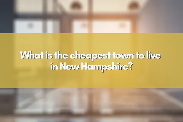 What is the cheapest town to live in New Hampshire?