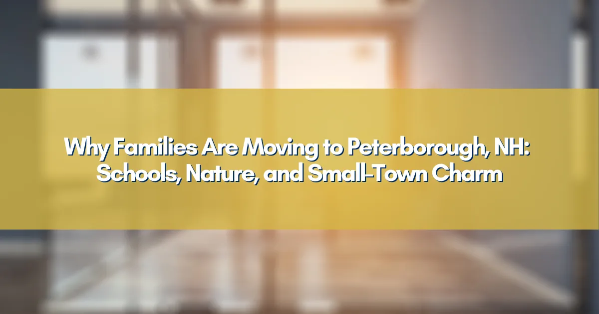 Why Families Are Moving to Peterborough, NH: Schools, Nature, and Small-Town Charm