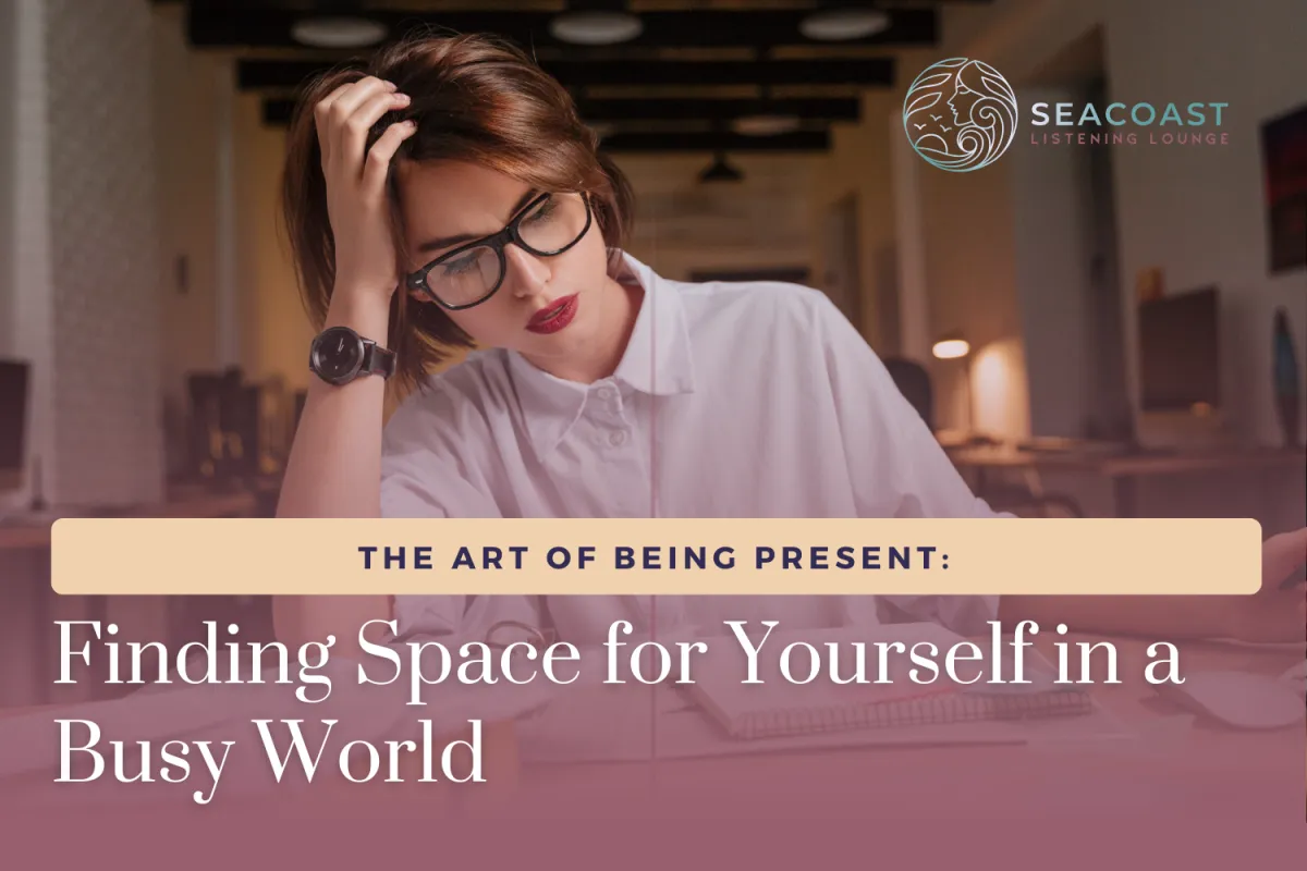 The Art of Being Present: Finding Space for Yourself in a Busy World