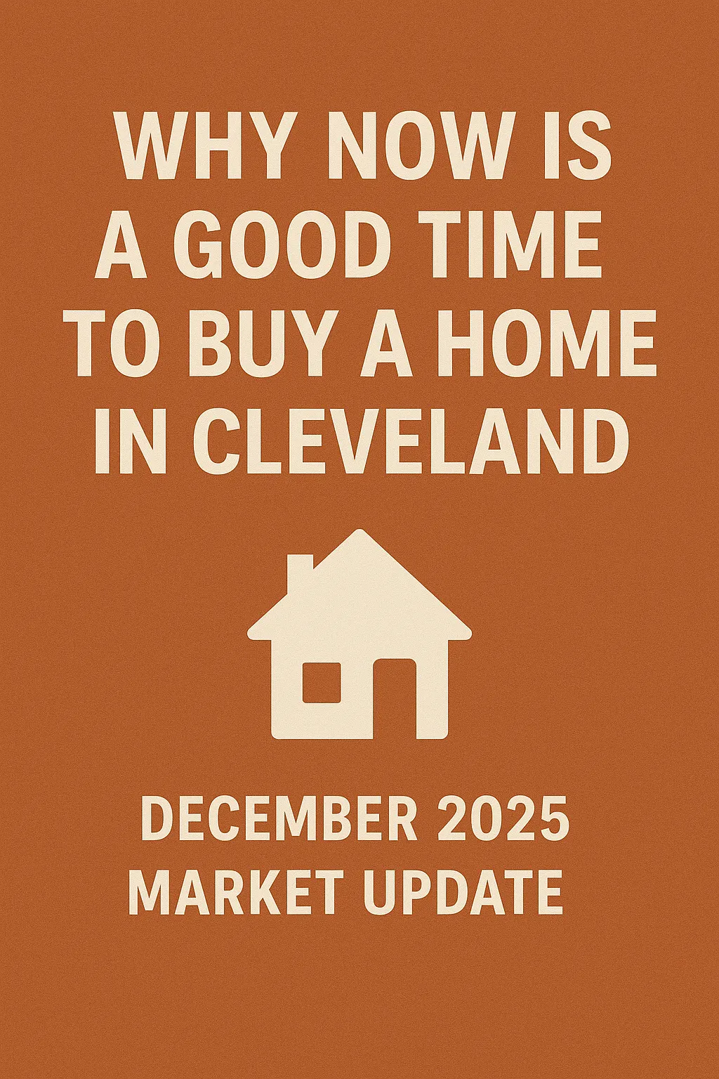 Why Now Is a Good Time to Buy a Home in Cleveland | December 2025 Market Update