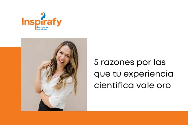 5 razones por las que tu experiencia cientí­fica vale oro