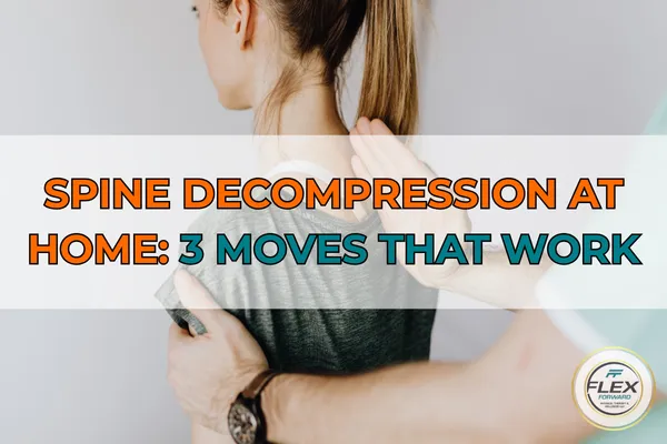 Spine Decompression at Home: 3 Moves That Work