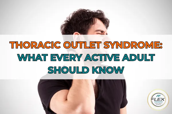 Thoracic Outlet Syndrome: What Every Active Adult Should Know