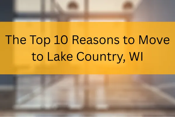 The Top 10 Reasons to Move to Lake Country, Wi