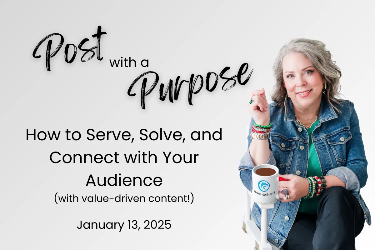 Post with a Purpose: How to Serve, Solve, and Connect with Your Audience (with value-driven content!)