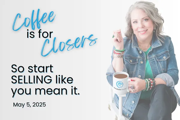 Coffee Is For Closers - So Start Selling Like You Mean It!
