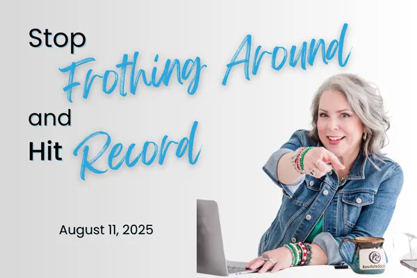 Stop Frothing Around and Hit Record