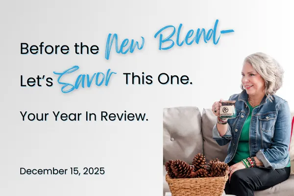 Before the New Blend — Let’s Savor This One. Your Year in Review.