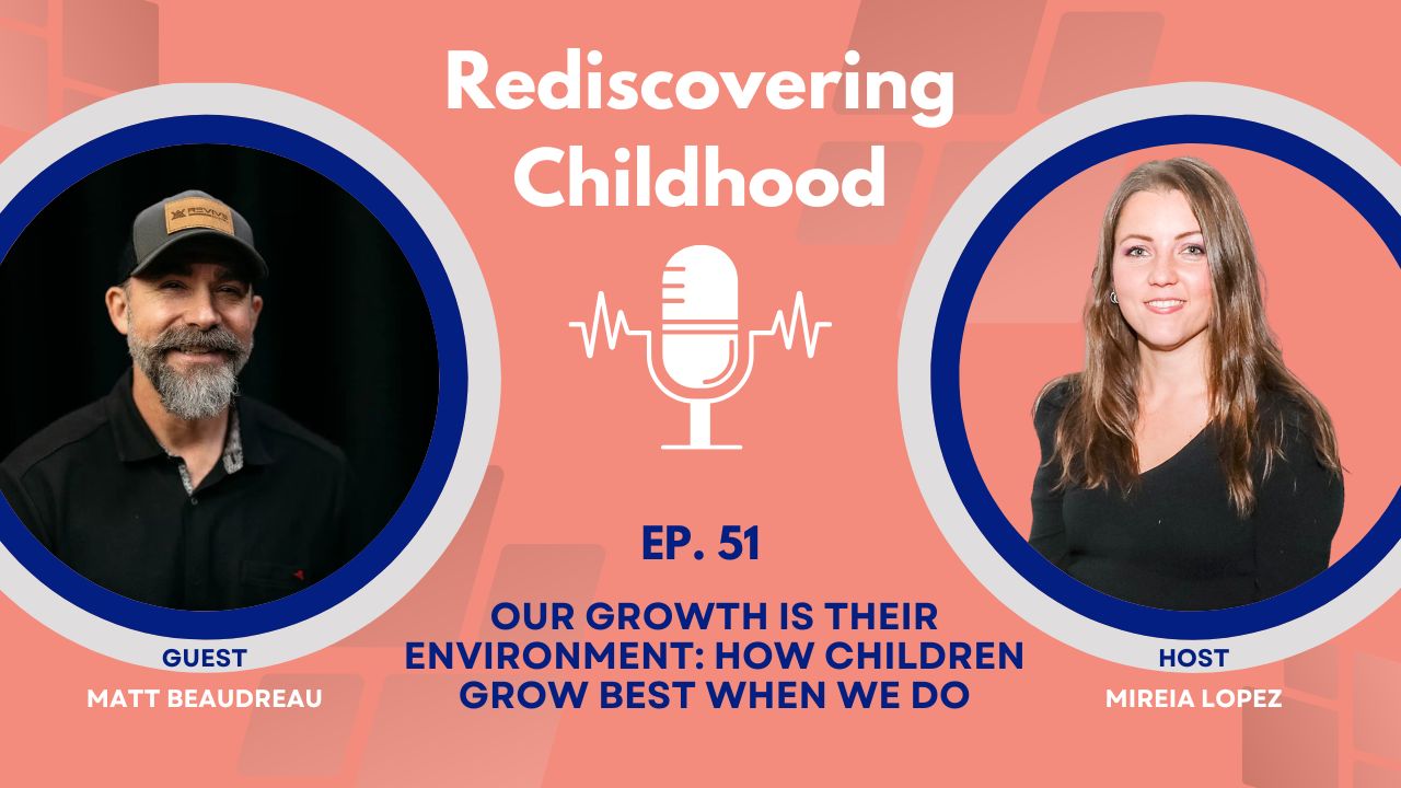 Ep51 - Our Growth is their Environment: How Children Grow Best When We Do
