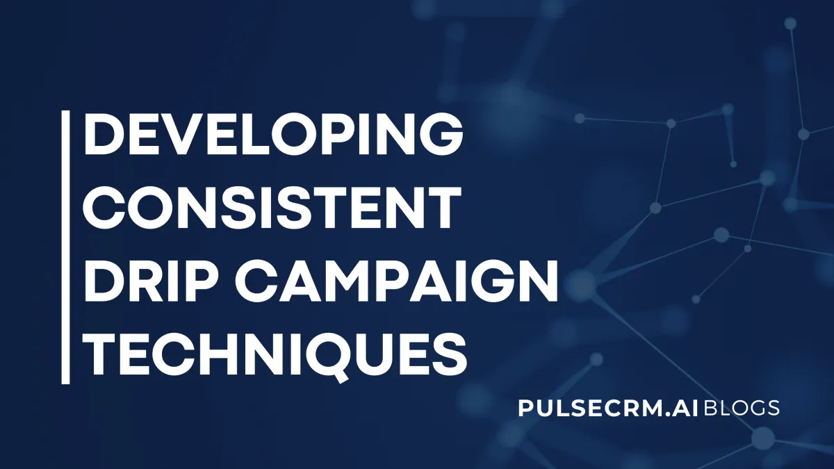 Developing Consistent  Drip Campaign Techniques