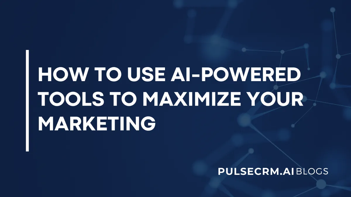 How to Use AI-Powered Tools to Maximize Your Marketing with Pulse CRM