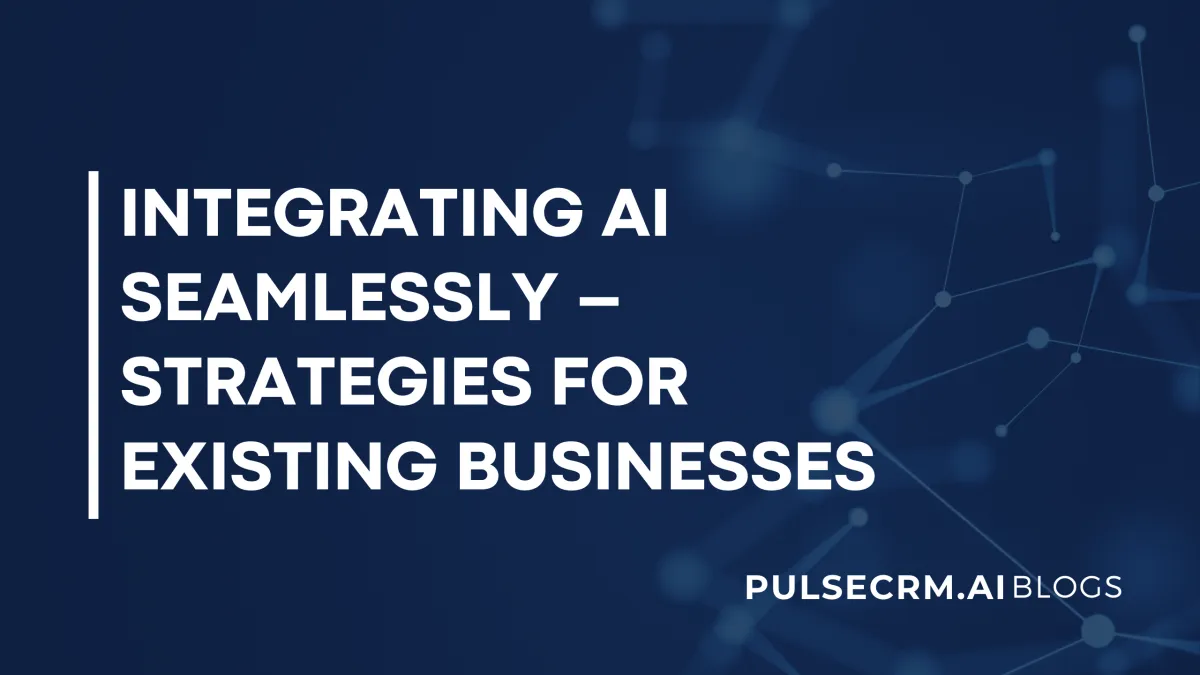 Integrating AI Seamlessly – Strategies for Existing Businesses