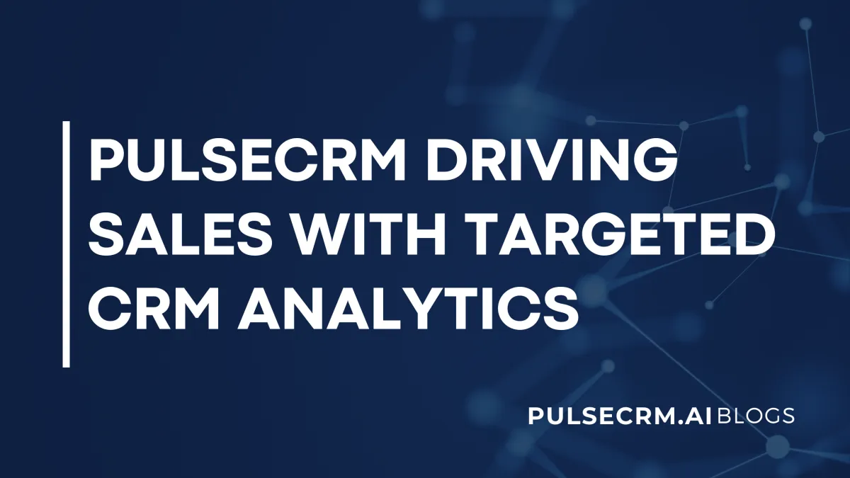 PulseCRM Driving Sales with Targeted CRM Analytics