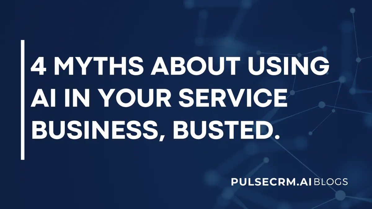 4 Myths About Using AI in Your Service Business, Busted.