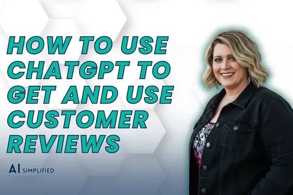 Watch Me Use AI: How to Use ChatGPT to Get and Use Customer Reviews