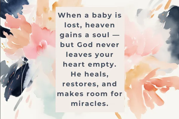 A soft watercolor background in pastel tones of pink, peach, navy, and cream, surrounds an encouraging quote written in a centered, bold font. The quote reads: "When a baby is lost, heaven gains a soul — but God never leaves your heart empty. He heals, restores, and makes room for miracles." The design evokes comfort, hope, and spiritual healing.