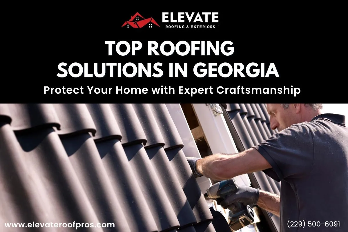 Top Roofing Solutions in Georgia: Protect Your Home with Expert Craftsmanship