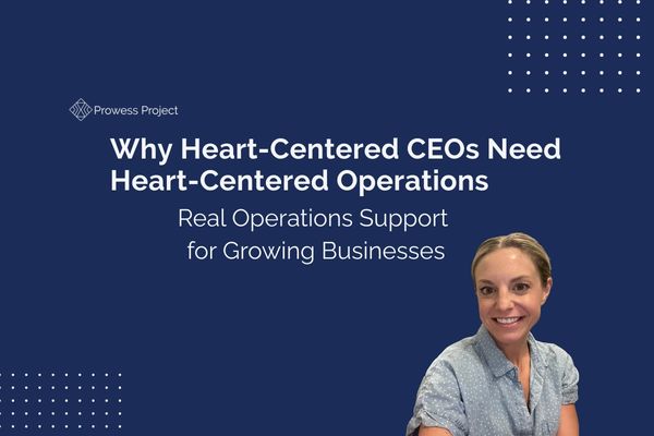 Operations Support for Growing Businesses: Why Heart-Centered CEOs Need Better Systemsfor Growing Businesses