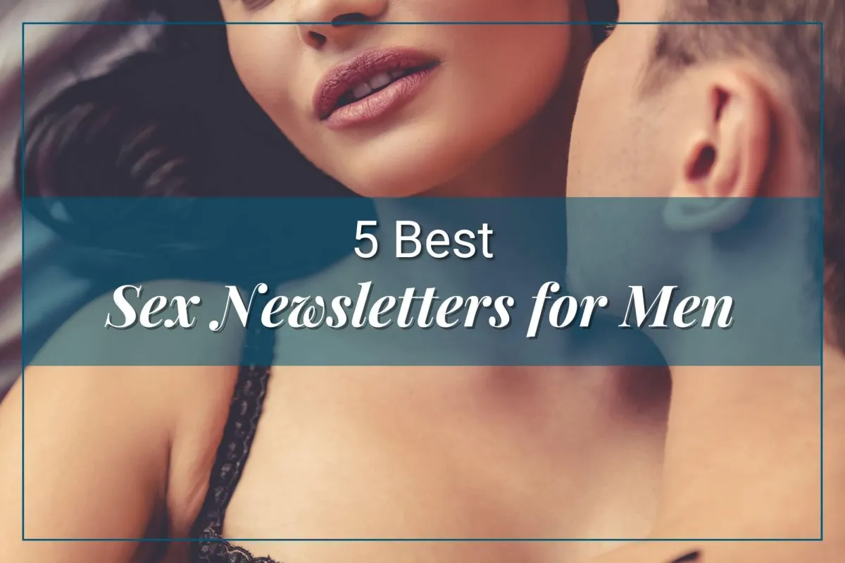 5 Best Sex Newsletters For Men (Learn to Have Better Sex)