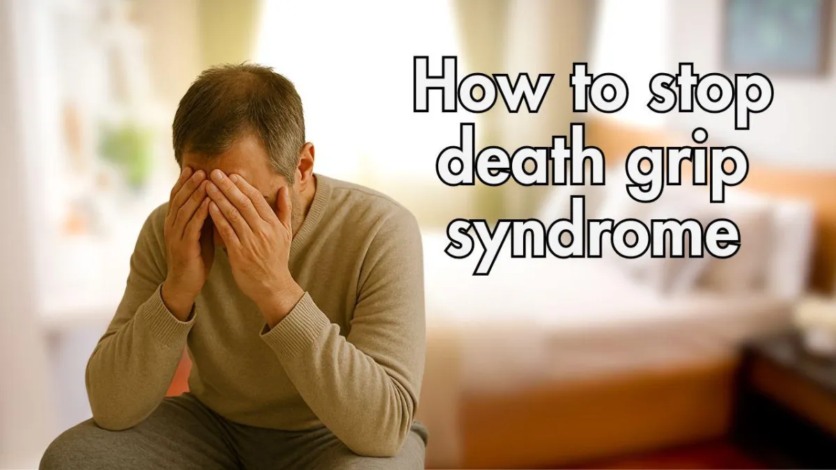 How to Stop Death Grip Syndrome: Practical Solutions That Work