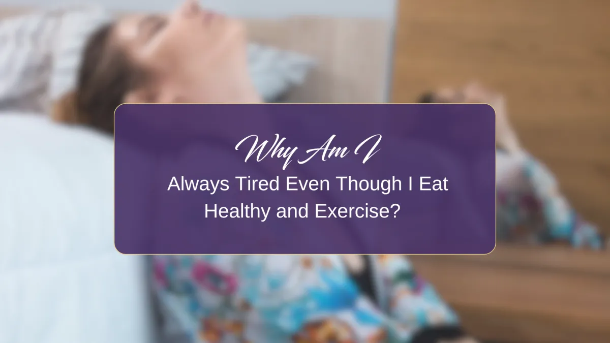 Blurred Image of a woman tired, laying her head on the bed while sitting on the floor. Text says "Why Am I Always Tired Even Though I Eat Healthy and Exercise?"