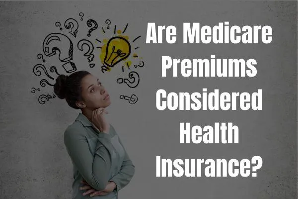 Medicare Premiums Considered Health Insurance